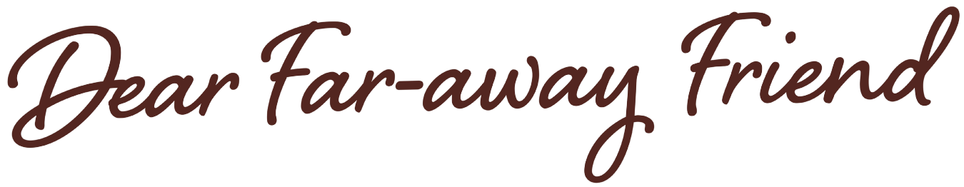 Dear Far-away Friend 